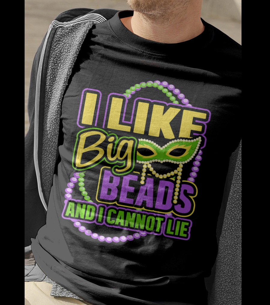 I Like Big Beads Mardi Gras New Orleans I Cannot Lie T-Shirt