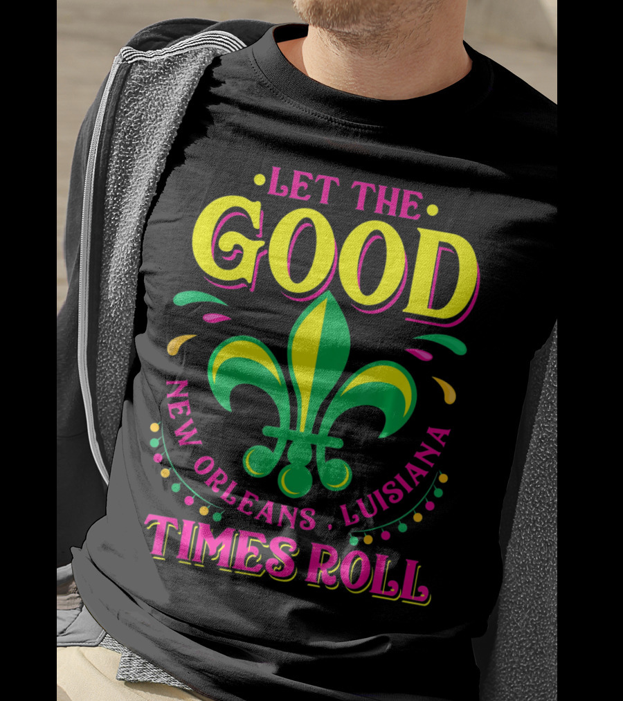 Let The Good Times Roll New Orleans Louisiana Fleur-de-Lis Mardi Gras T-Shirt