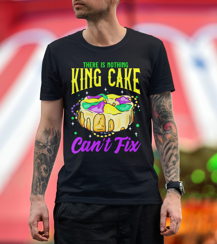There Is Nothing King Cake Can't Fix Mardi Gras T-Shirt