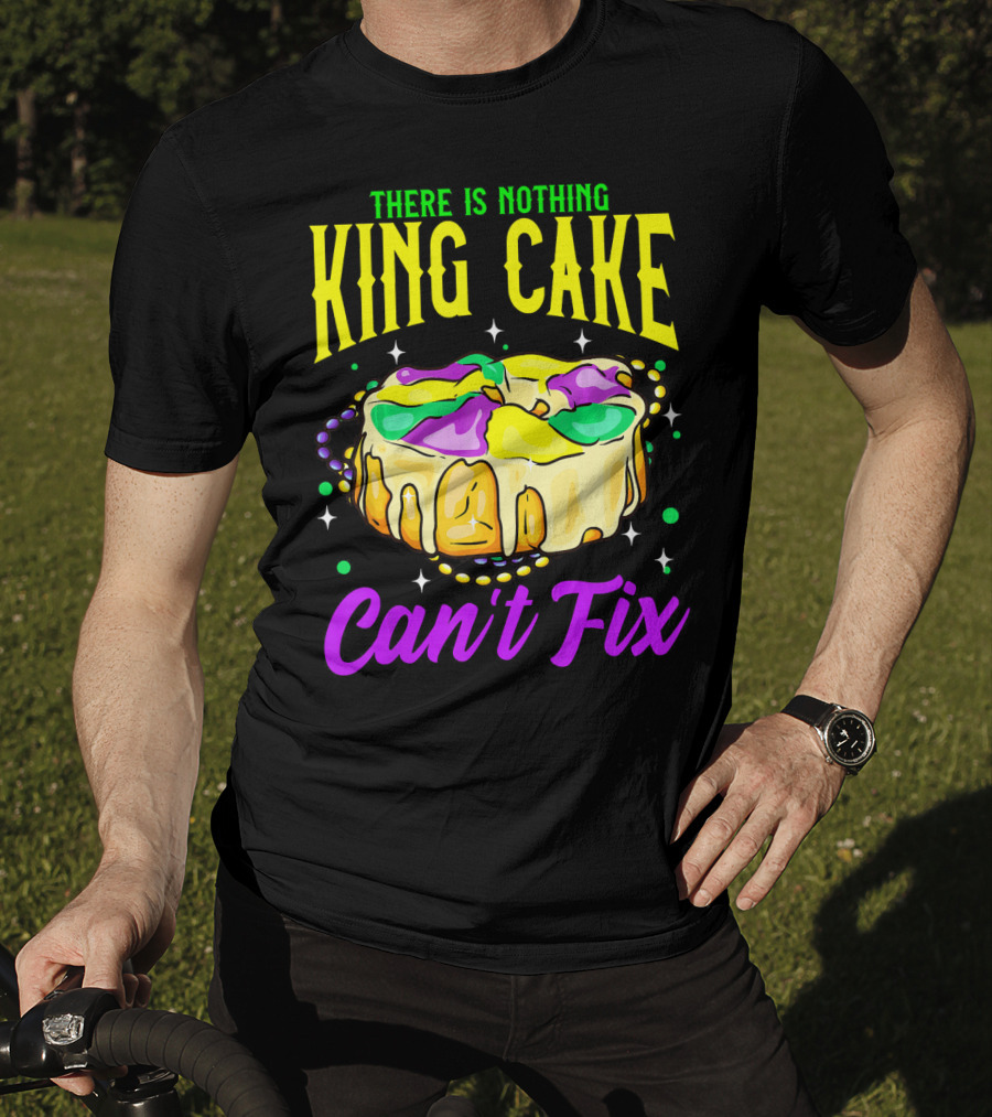 There Is Nothing King Cake Can't Fix Mardi Gras T-Shirt