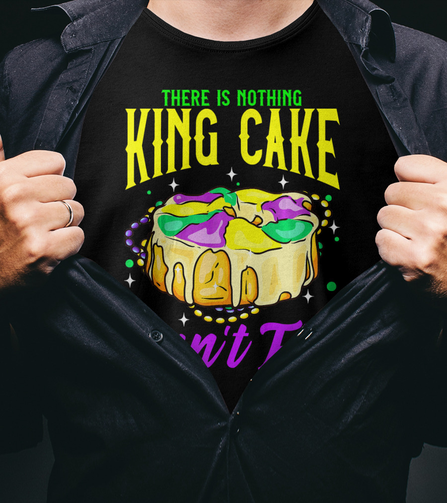 There Is Nothing King Cake Can't Fix Mardi Gras T-Shirt