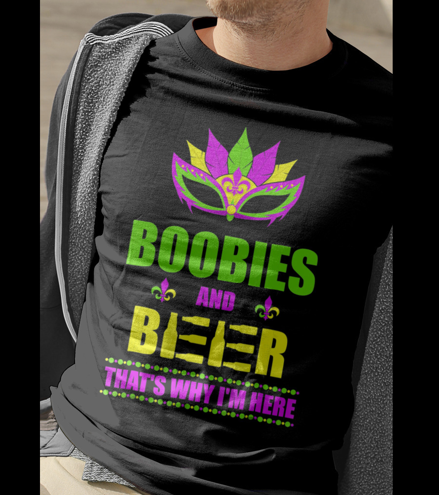 Boobies And Beer That's Why I'm Here Mardi Fleur De Lis Mask T-Shirt