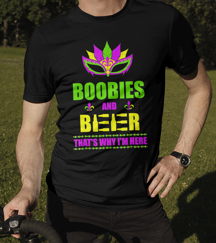 Boobies And Beer That's Why I'm Here Mardi Fleur De Lis Mask T-Shirt