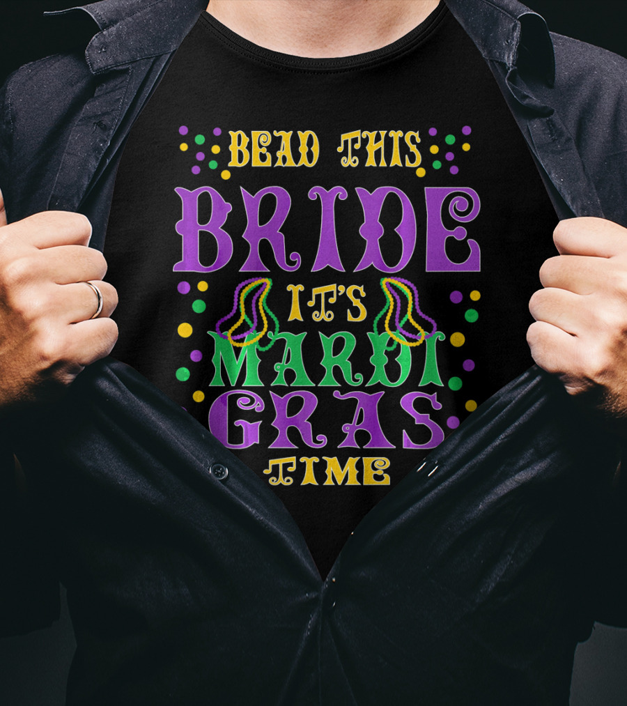 Bead This Bride It's Mardi Gras Time T-Shirt