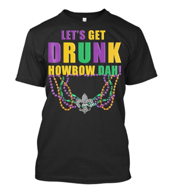 Let's Get Drunk Howbow Dah Mardi Gras Beaded Fleur-DE-Lis Necklace T-Shirt