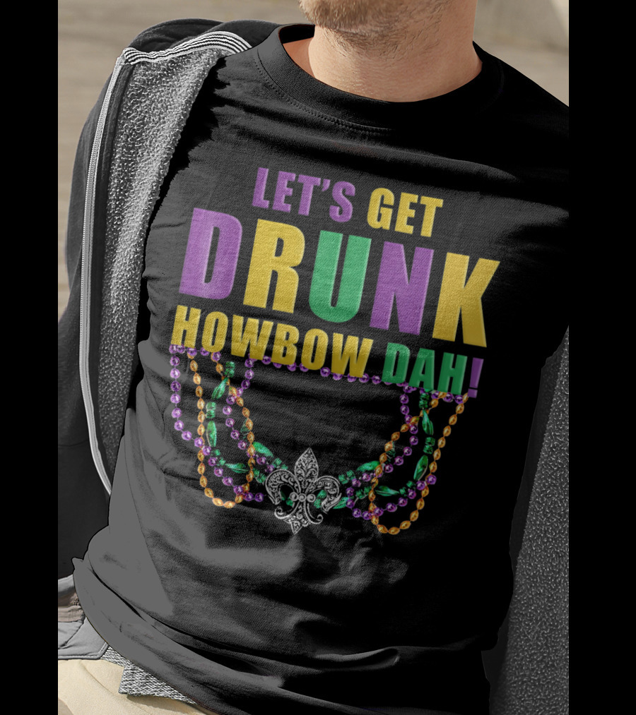Let's Get Drunk Howbow Dah Mardi Gras Beaded Fleur-DE-Lis Necklace T-Shirt