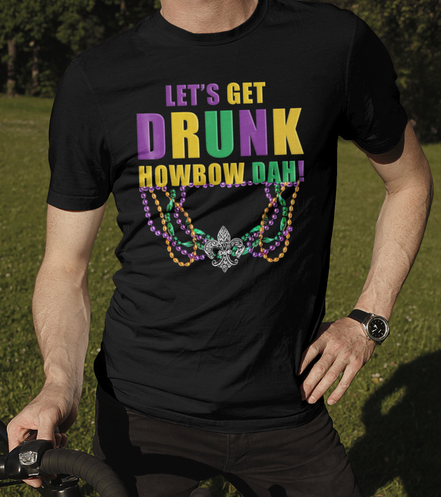 Let's Get Drunk Howbow Dah Mardi Gras Beaded Fleur-DE-Lis Necklace T-Shirt