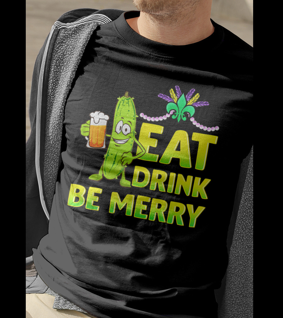 Eat Drink Be Merry Funny Mardi Gras Pickle With Beer And Fleur-de-Lis T-Shirt