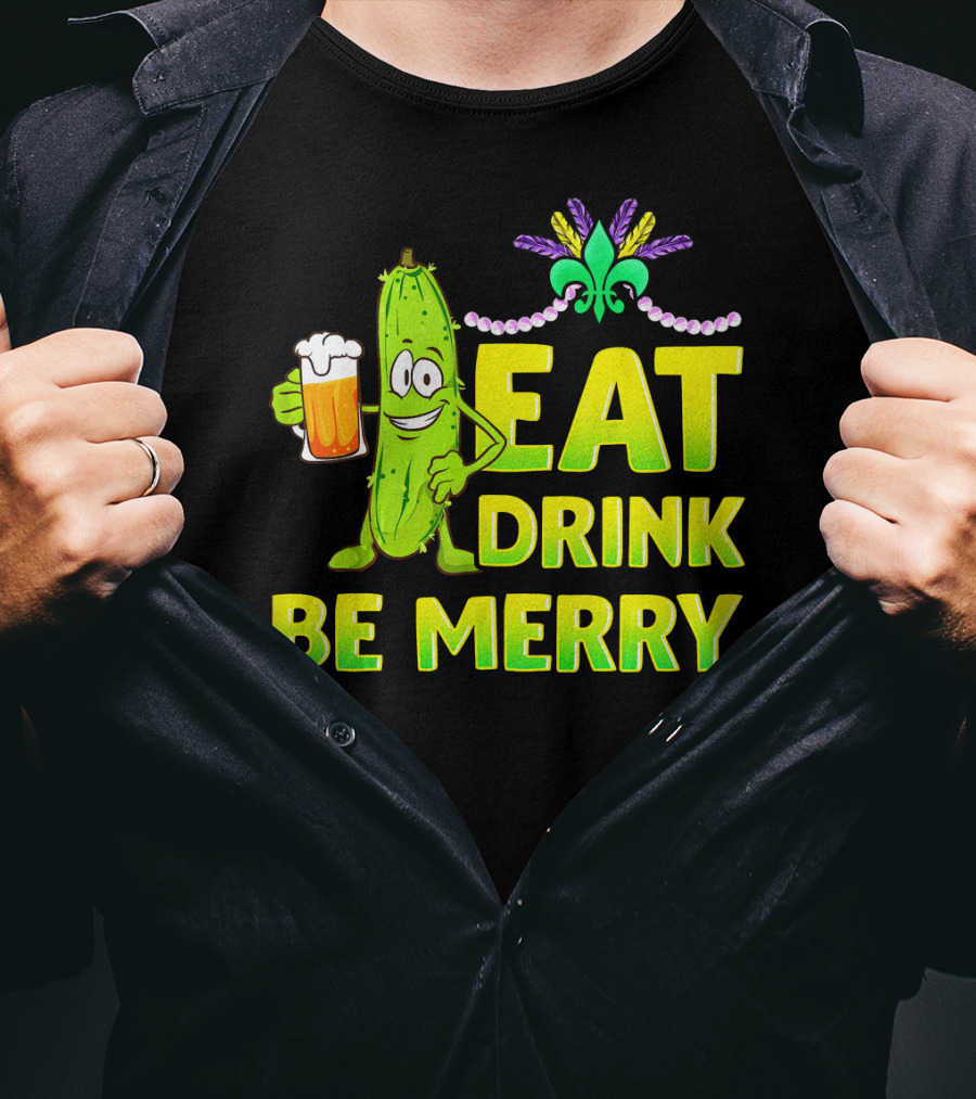 Eat Drink Be Merry Funny Mardi Gras Pickle With Beer And Fleur-de-Lis T-Shirt