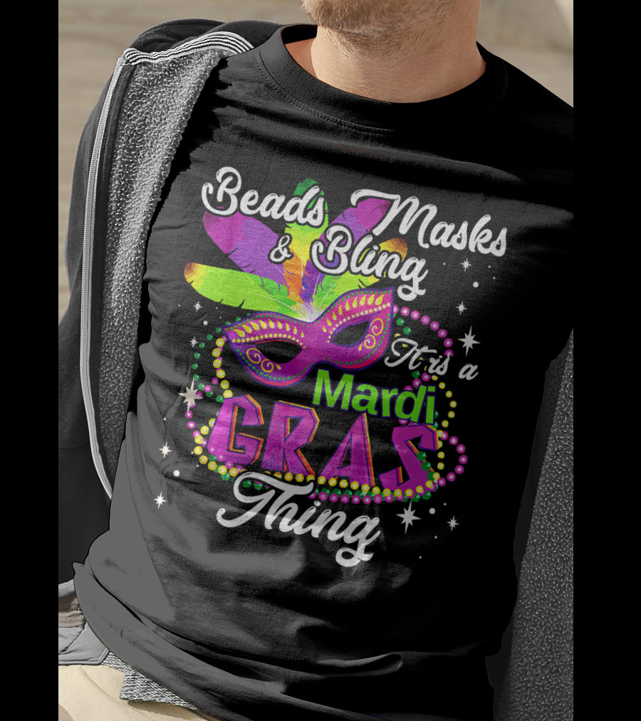 Beads Masks Bling It Is A Mardi Gras Thing T-Shirt