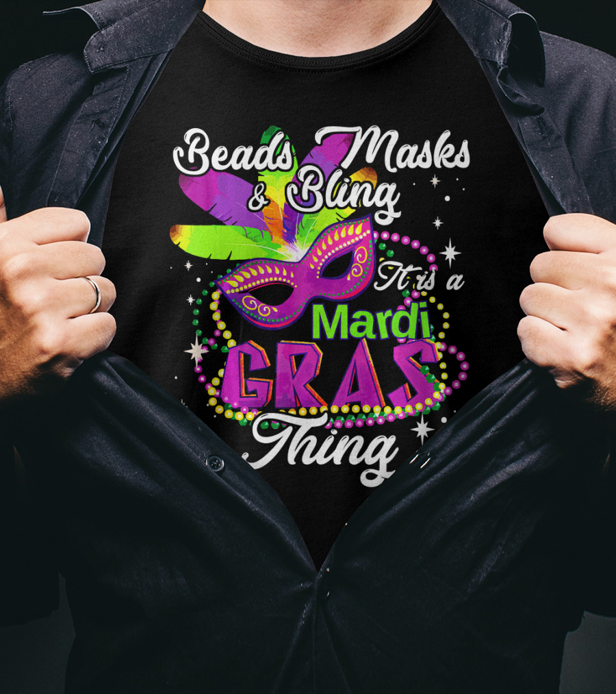 Beads Masks Bling It Is A Mardi Gras Thing T-Shirt