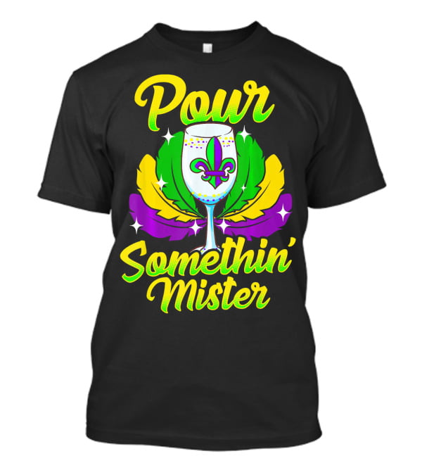 Pour Somethin Mister Mardi Gras Fleur-de-Lis Wine Glass Feathers T-Shirt