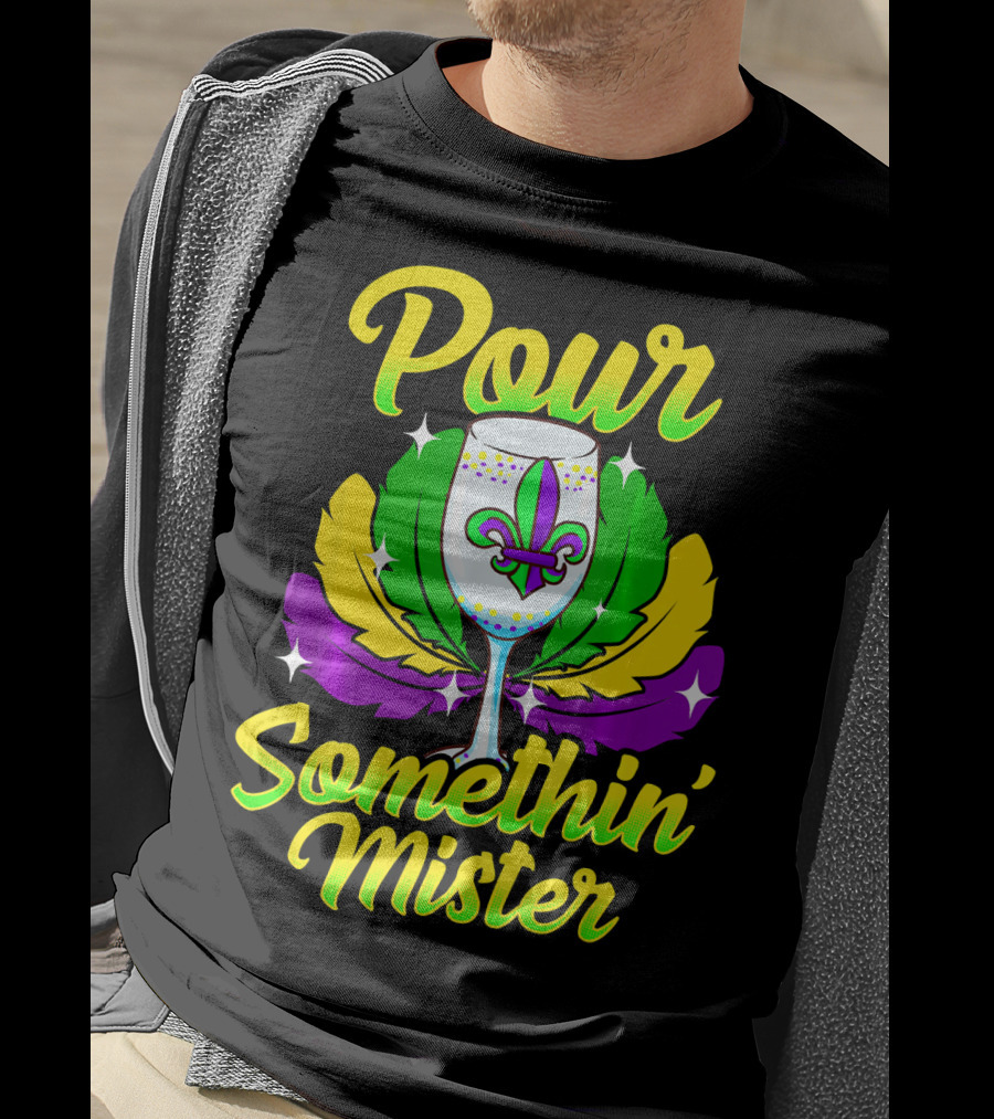 Pour Somethin Mister Mardi Gras Fleur-de-Lis Wine Glass Feathers T-Shirt