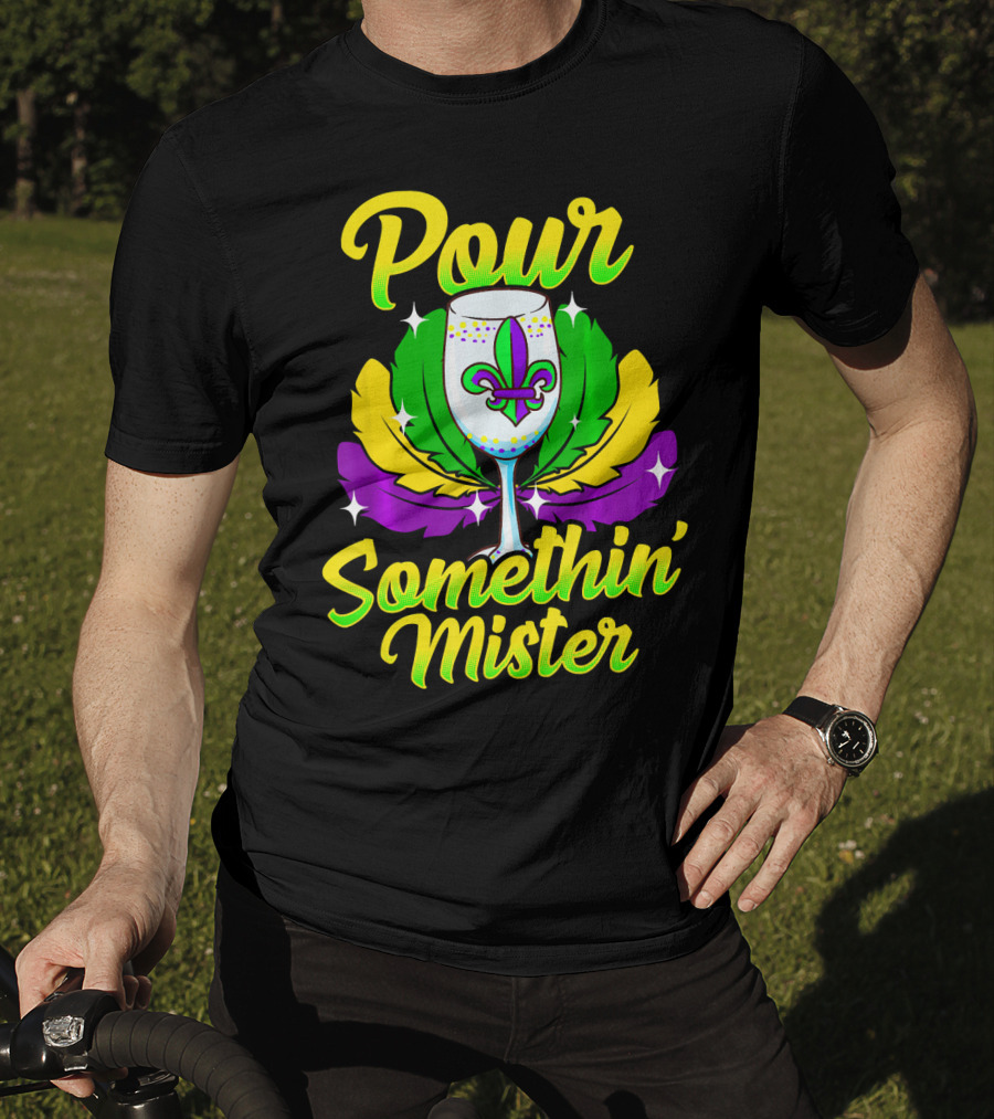 Pour Somethin Mister Mardi Gras Fleur-de-Lis Wine Glass Feathers T-Shirt