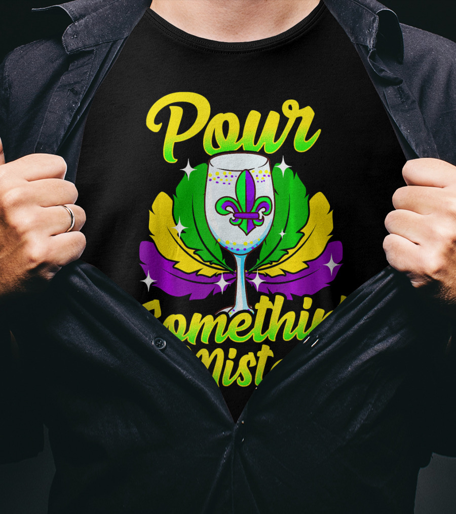 Pour Somethin Mister Mardi Gras Fleur-de-Lis Wine Glass Feathers T-Shirt