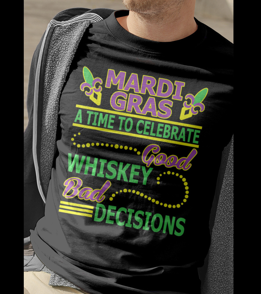 Mardi Gras A Time To Celebrate Good Whiskey Bad Decisions T-Shirt