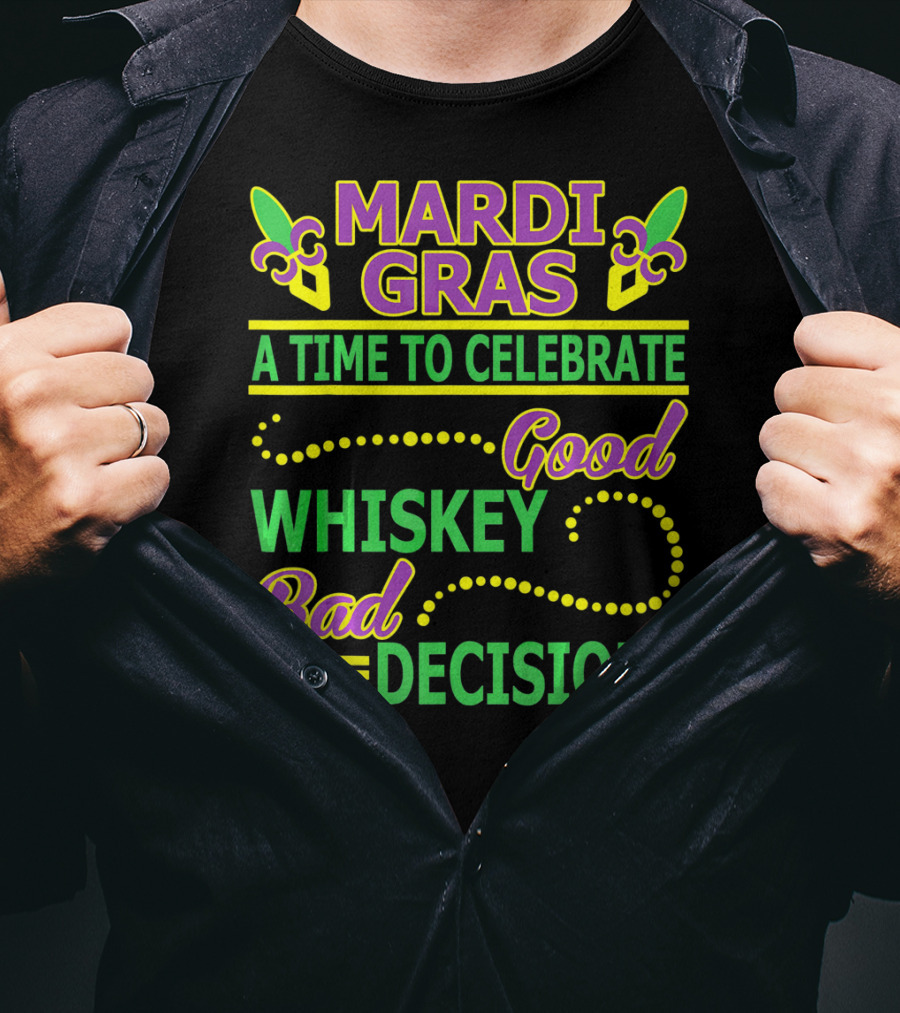 Mardi Gras A Time To Celebrate Good Whiskey Bad Decisions T-Shirt