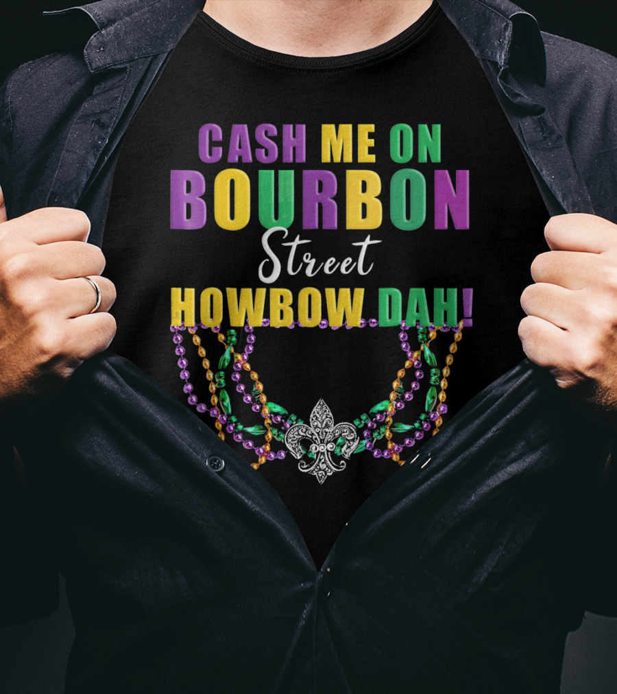 Cash Me On Bourbon Street Howbow Dah Mardi Gras Necklace Fleur-de-Lis T-Shirt