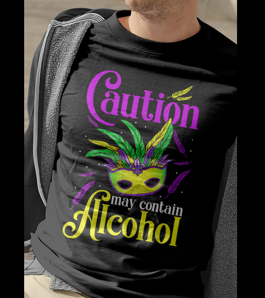 Caution May Contain Alcohol Colorful Mardi Gras Mask Feathers T-Shirt
