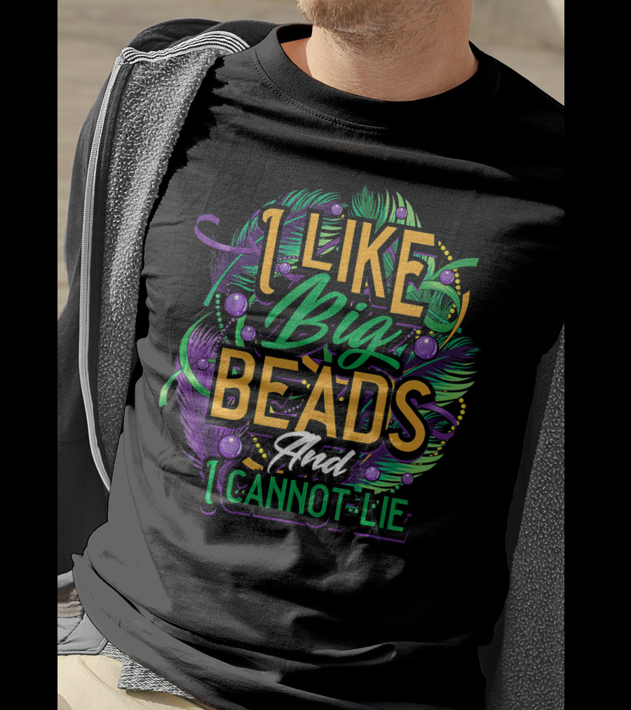 I Like Big Beads And I Cannot Lie Carnival Mardi T-Shirt