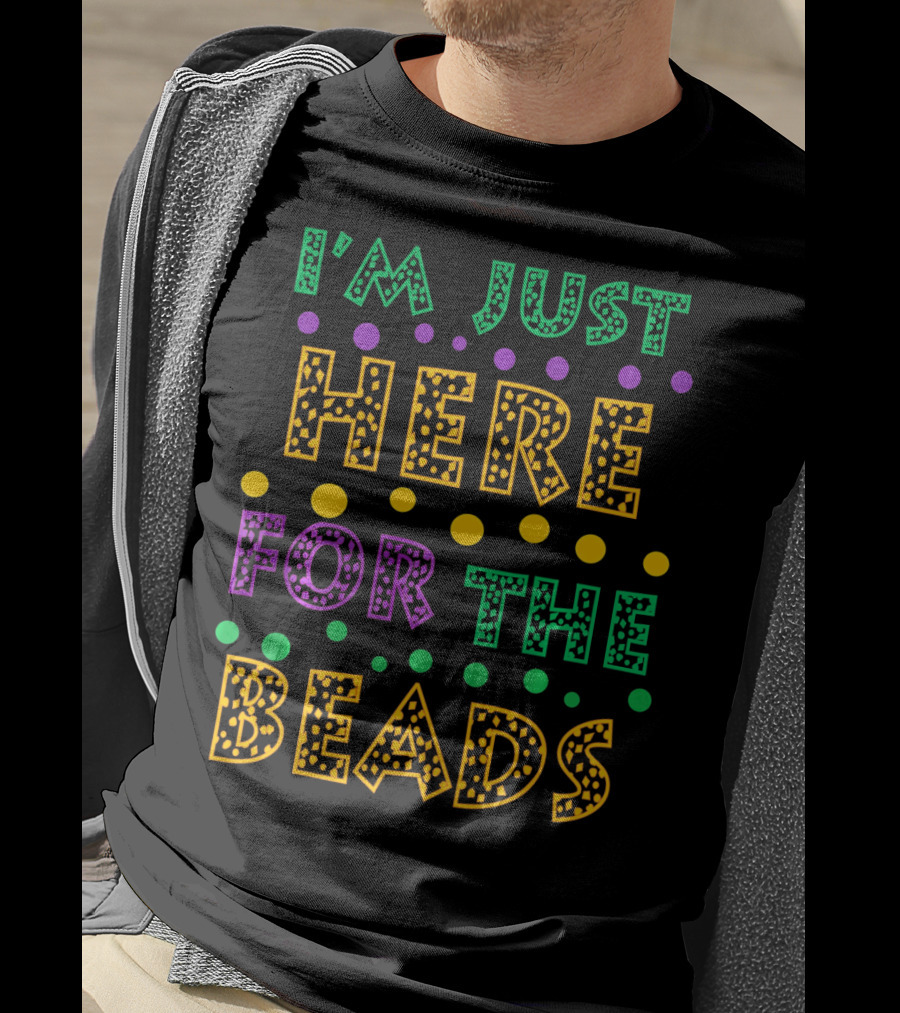 Mardi Gras I'm Just Here For The Beads T-Shirt