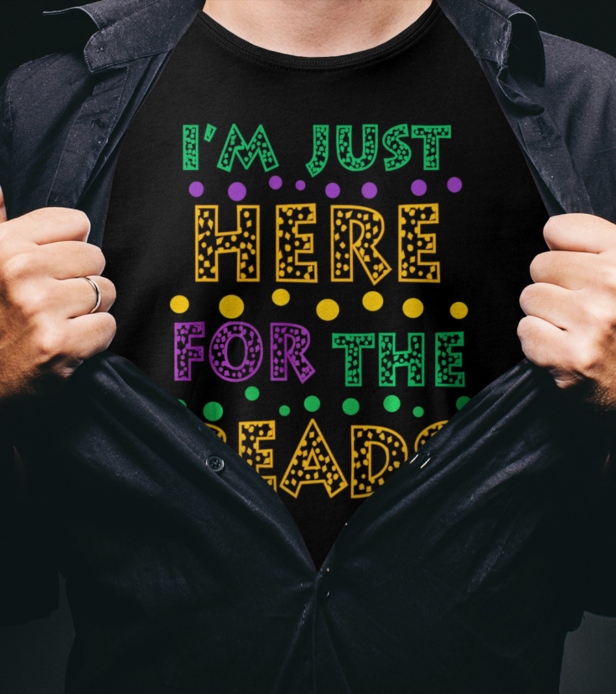 Mardi Gras I'm Just Here For The Beads T-Shirt