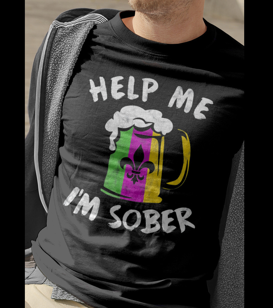 Help Me I'm Sober Fleur-de-Lis Mardi Gras Beer Mug T-Shirt