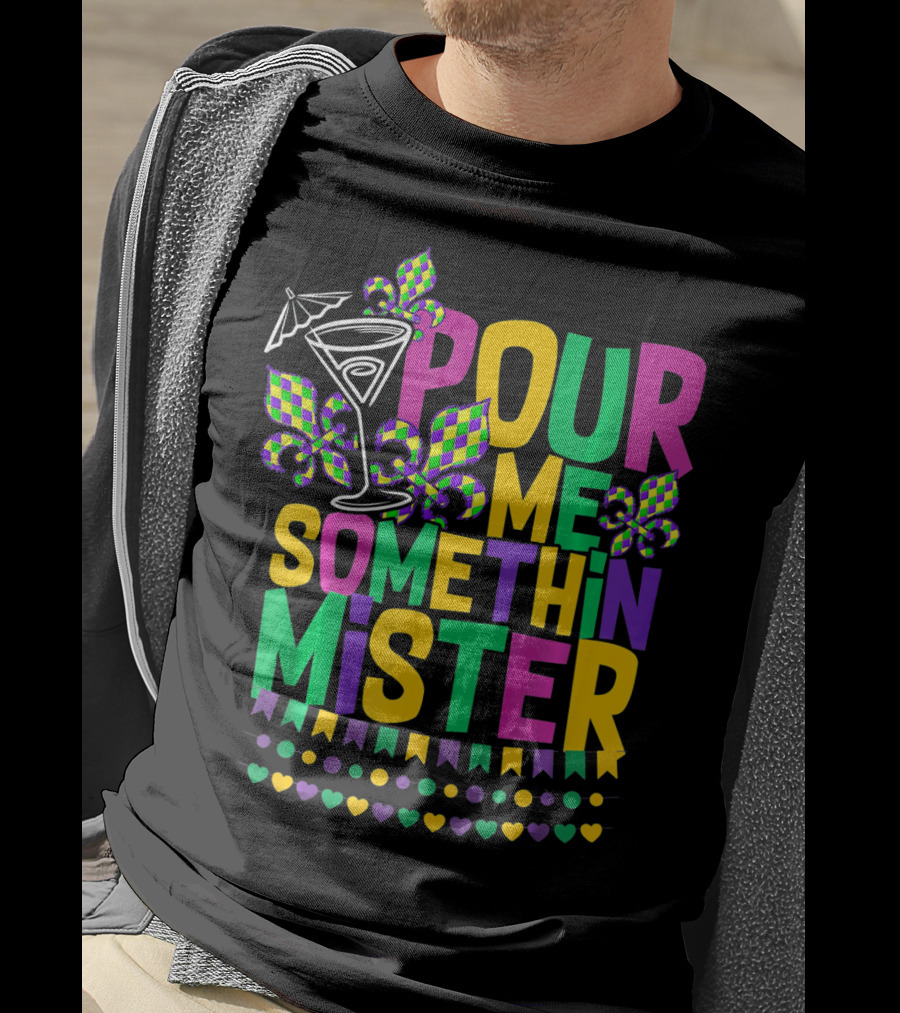 Pour Me Somethin Mister Mardi Gras Party Fleur-de-Lis Martini Glass Carnival Colors T-Shirt