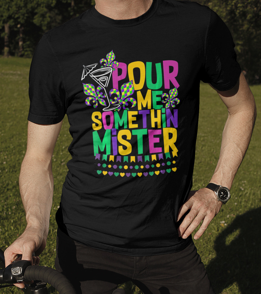 Pour Me Somethin Mister Mardi Gras Party Fleur-de-Lis Martini Glass Carnival Colors T-Shirt