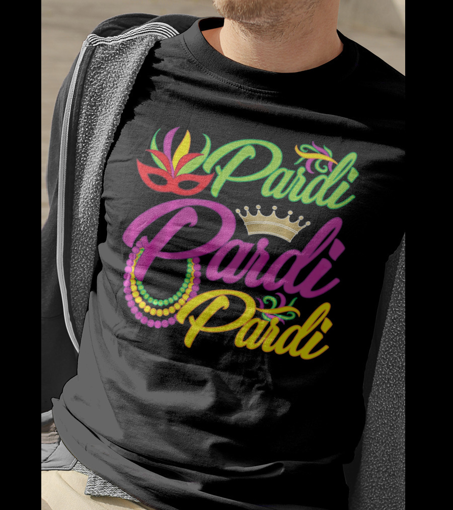 Pardi Pardi Pardi Crown Beads Mask Mardi Gras T-Shirt