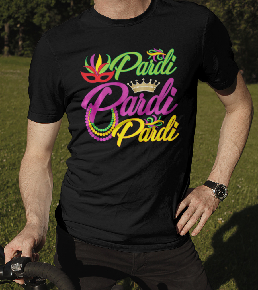 Pardi Pardi Pardi Crown Beads Mask Mardi Gras T-Shirt