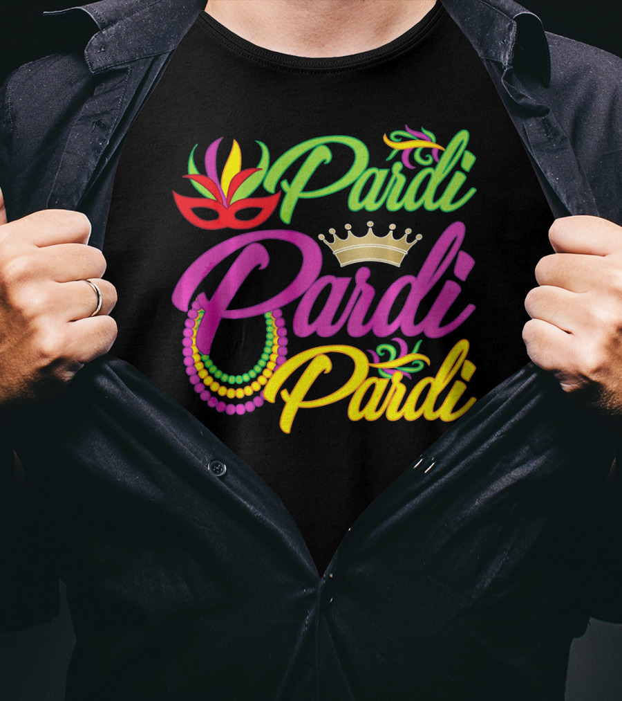 Pardi Pardi Pardi Crown Beads Mask Mardi Gras T-Shirt