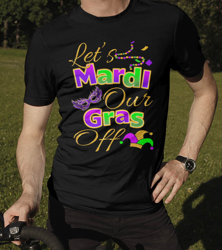 Let's Mardi Our Gras Off Mask Beads Jester Hat T-Shirt