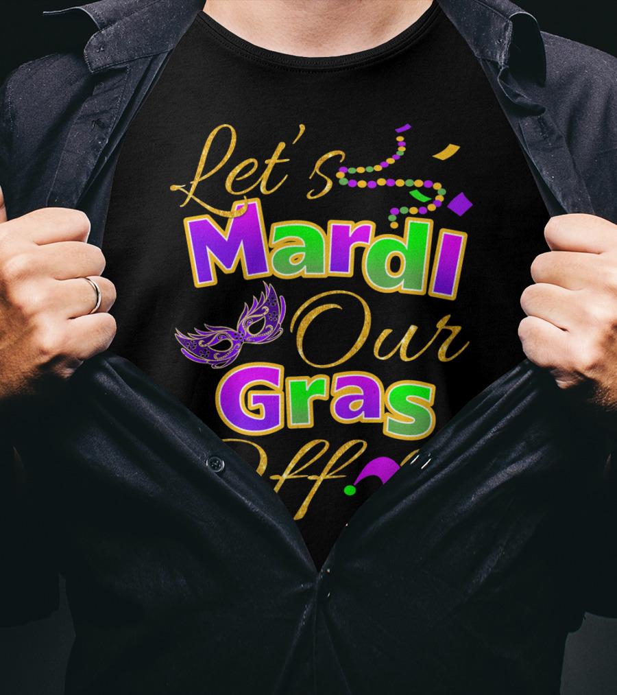 Let's Mardi Our Gras Off Mask Beads Jester Hat T-Shirt