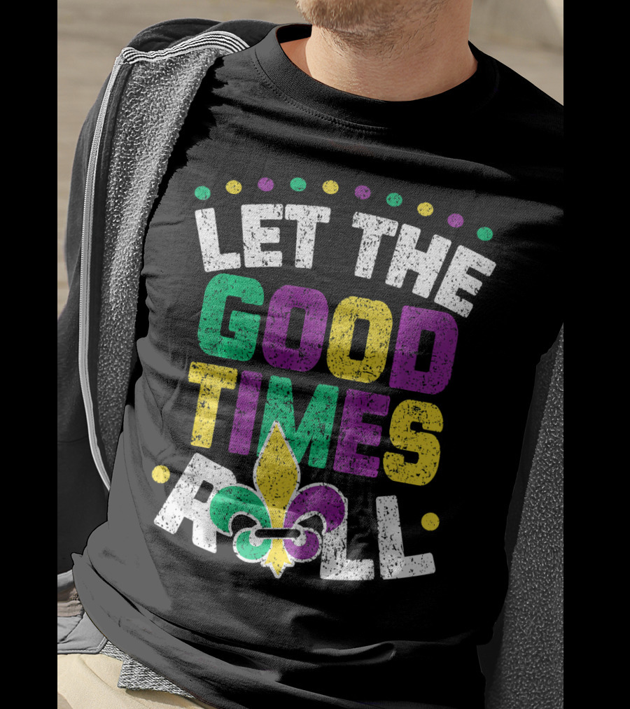 Let The Good Times Roll Mardi Fleur De Lis T-Shirt