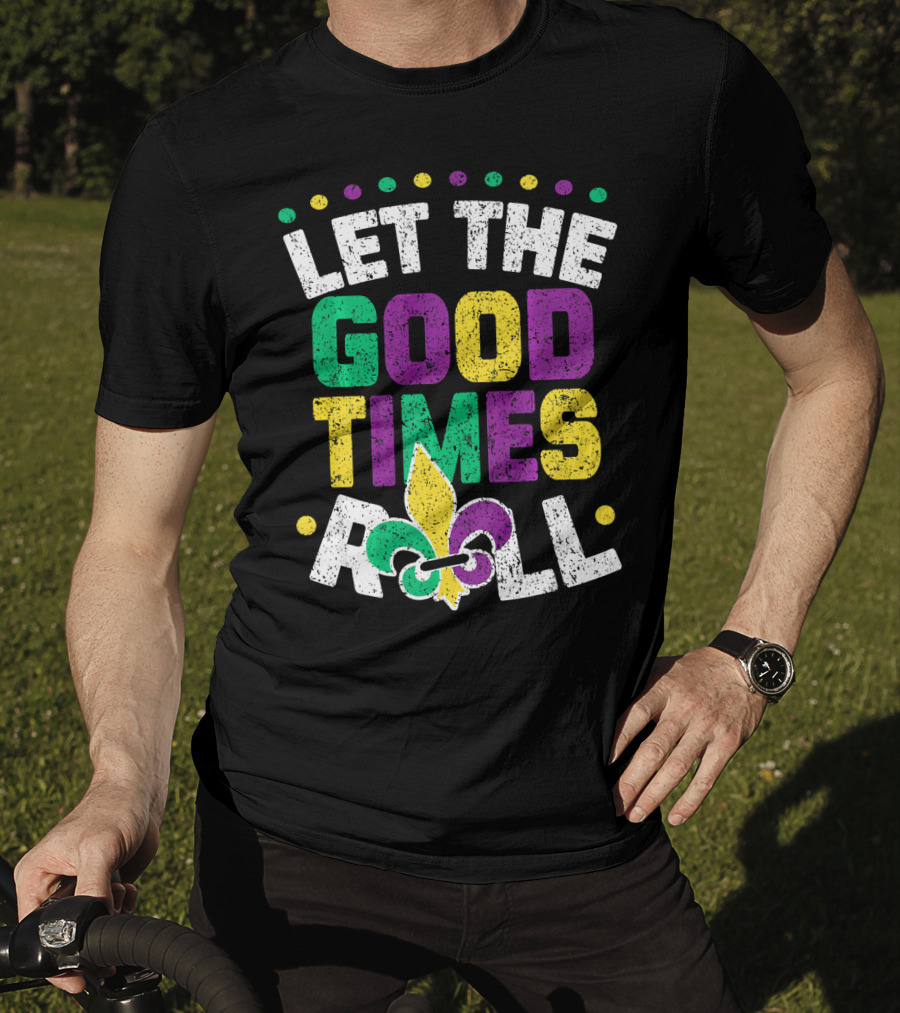 Let The Good Times Roll Mardi Fleur De Lis T-Shirt
