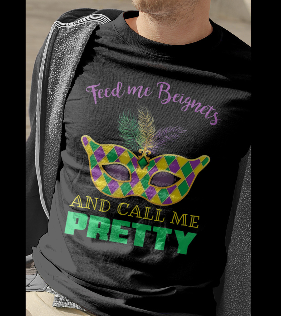Feed Me Beignets And Call Me Pretty Mardi Gras Mask T-Shirt