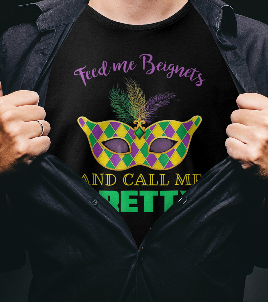 Feed Me Beignets And Call Me Pretty Mardi Gras Mask T-Shirt