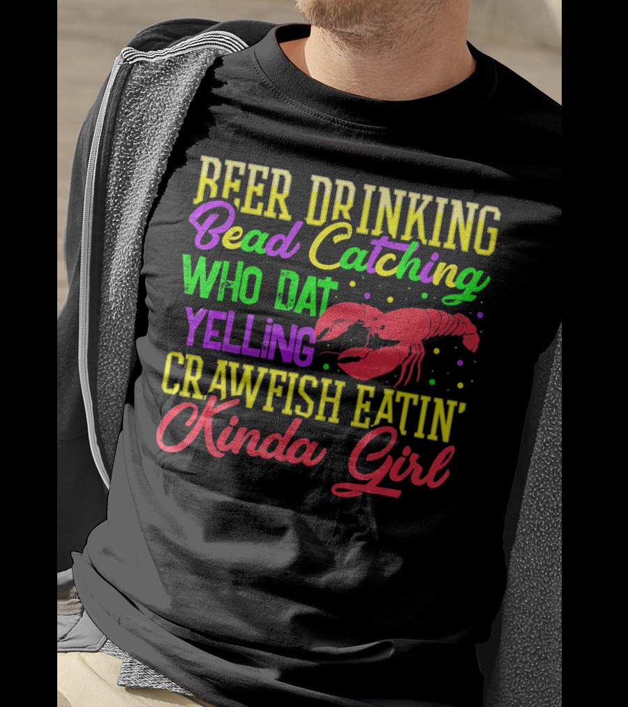 Beer Drinking Bead Catching Who Dat Yelling Crawfish Eatin' Kinda Girl T-Shirt