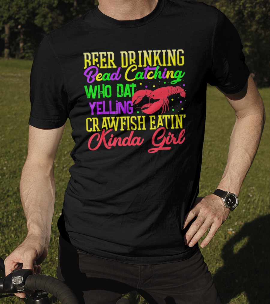 Beer Drinking Bead Catching Who Dat Yelling Crawfish Eatin' Kinda Girl T-Shirt