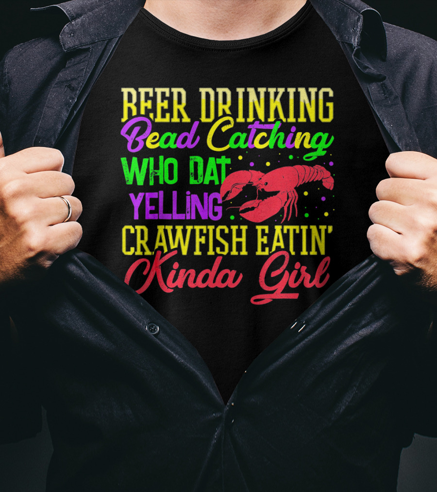 Beer Drinking Bead Catching Who Dat Yelling Crawfish Eatin' Kinda Girl T-Shirt