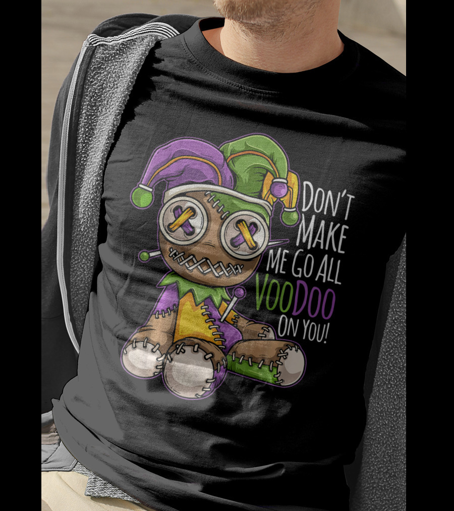 Don't Make Me Go All Voodoo On You Mardi Gras Costume T-Shirt