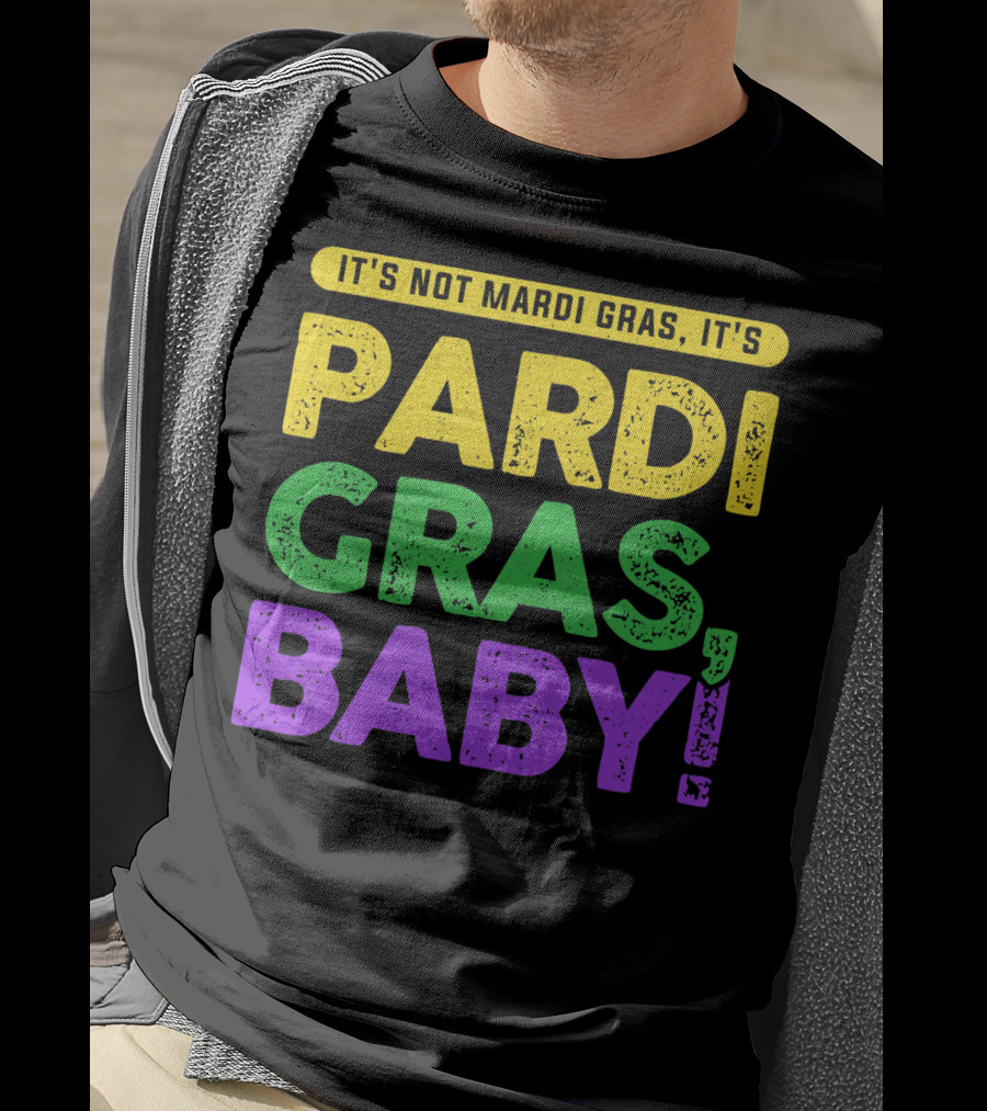 It's Not Mardi Gras It's Pardi Gras Baby T-Shirt