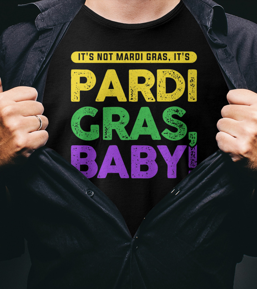 It's Not Mardi Gras It's Pardi Gras Baby T-Shirt