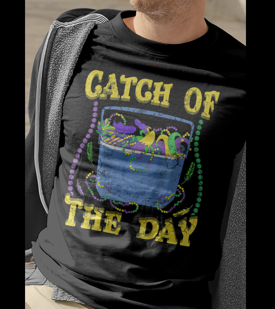 Catch Of The Day Mardi Gras Fat Tuesday Celebrations T-Shirt