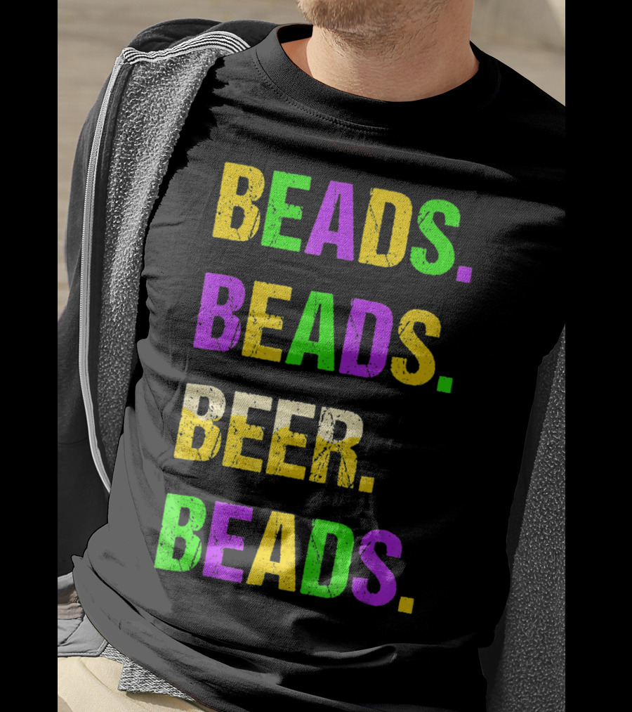 Beads. Beads. Beer. Beads T-Shirt