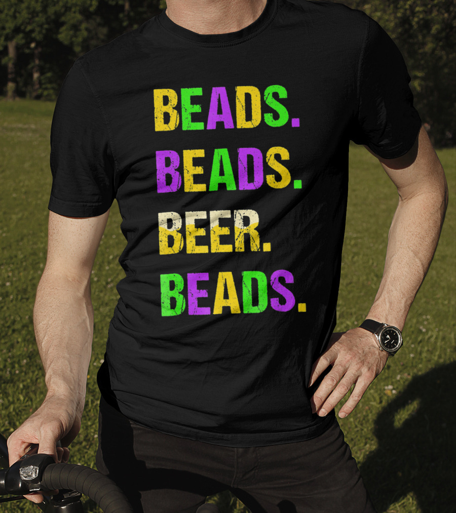 Beads. Beads. Beer. Beads T-Shirt