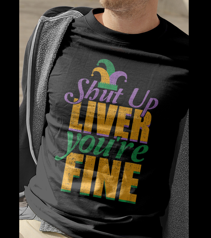 Shut Up Liver You're Fine Mardi Gras Jester Hat T-Shirt