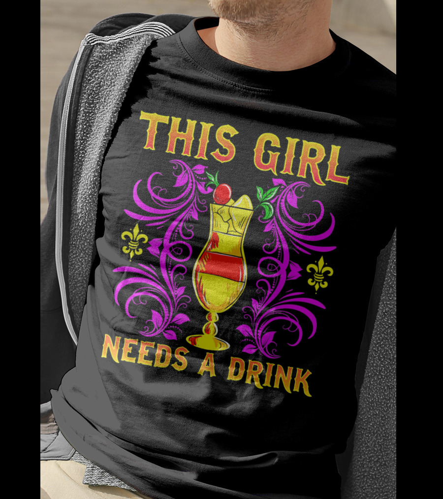 This Girl Needs A Drink Funny Mardi Gras Cocktail Fleur-De-Lis Ornamentation T-Shirt