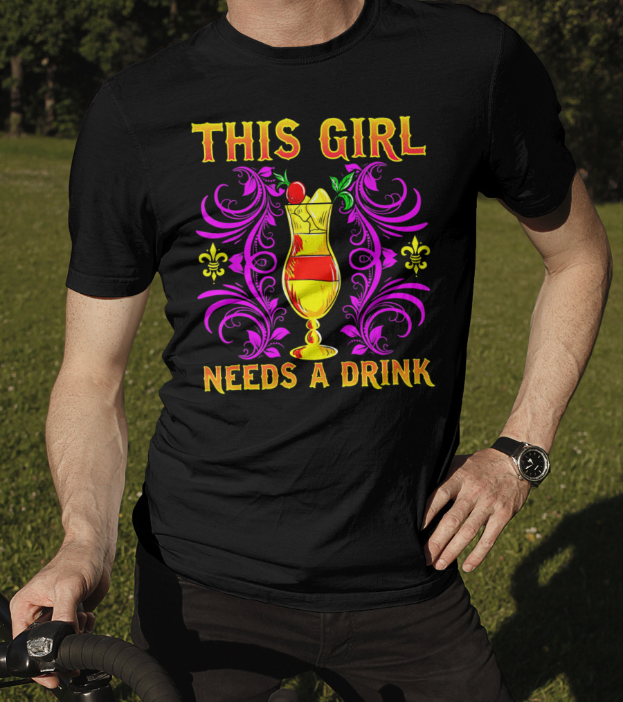 This Girl Needs A Drink Funny Mardi Gras Cocktail Fleur-De-Lis Ornamentation T-Shirt